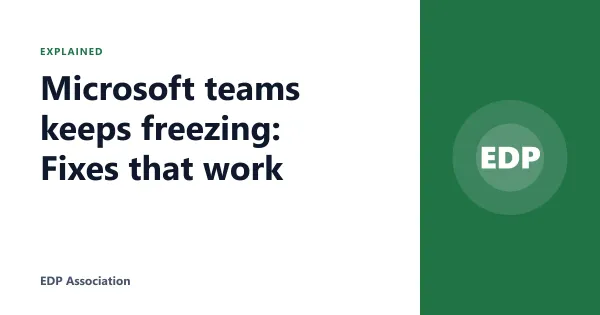Microsoft teams keeps freezing: Fixes that work